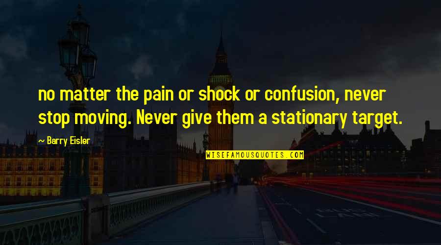 Never Stop Never Give Up Quotes By Barry Eisler: no matter the pain or shock or confusion,