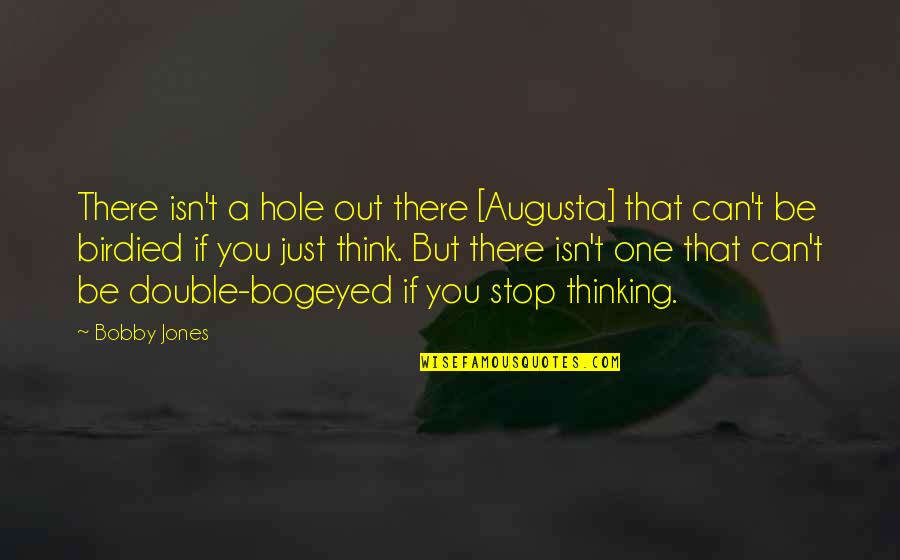 Never Stop Never Give Up Quotes By Bobby Jones: There isn't a hole out there [Augusta] that