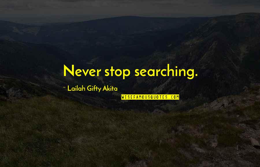 Never Stop Never Give Up Quotes By Lailah Gifty Akita: Never stop searching.