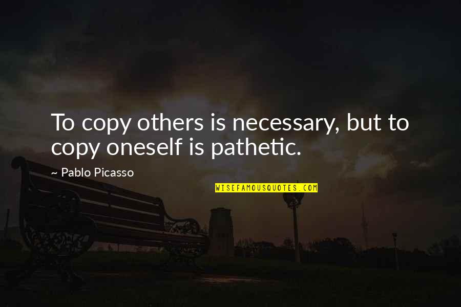 Never Stop Pushing Quotes By Pablo Picasso: To copy others is necessary, but to copy