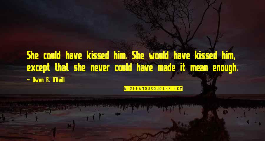 Never Stop Safetysuit Quotes By Owen R. O'Neill: She could have kissed him. She would have