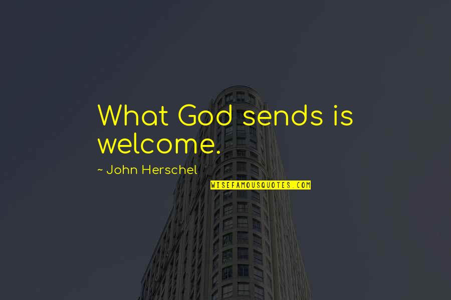 Never Stop Traveling Quotes By John Herschel: What God sends is welcome.