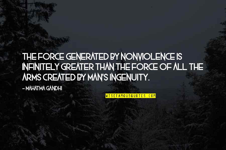 Never Stop Traveling Quotes By Mahatma Gandhi: The force generated by nonviolence is infinitely greater