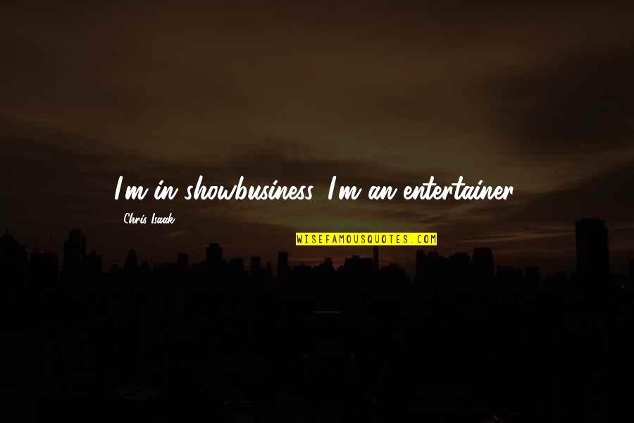 Never Stop Wandering Quotes By Chris Isaak: I'm in showbusiness. I'm an entertainer.