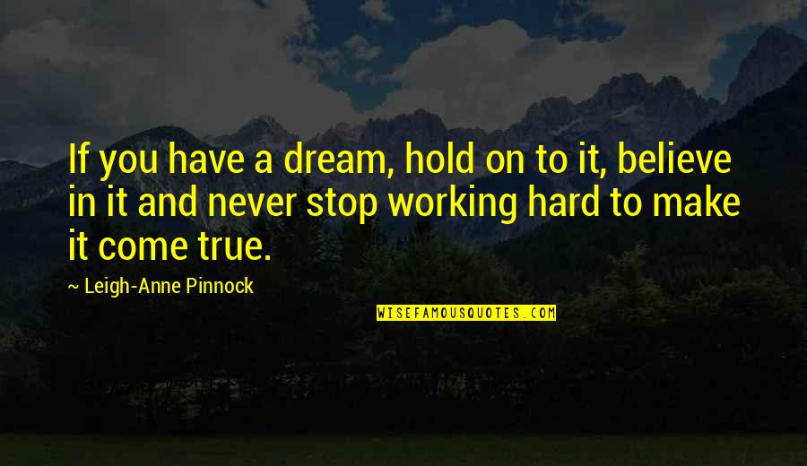 Never Stop Working Hard Quotes By Leigh-Anne Pinnock: If you have a dream, hold on to