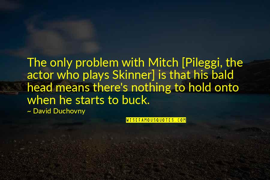Never Stopped Caring Quotes By David Duchovny: The only problem with Mitch [Pileggi, the actor