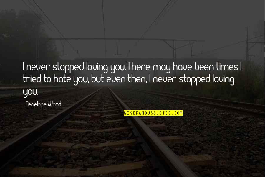 Never Stopped Loving Quotes By Penelope Ward: I never stopped loving you. There may have