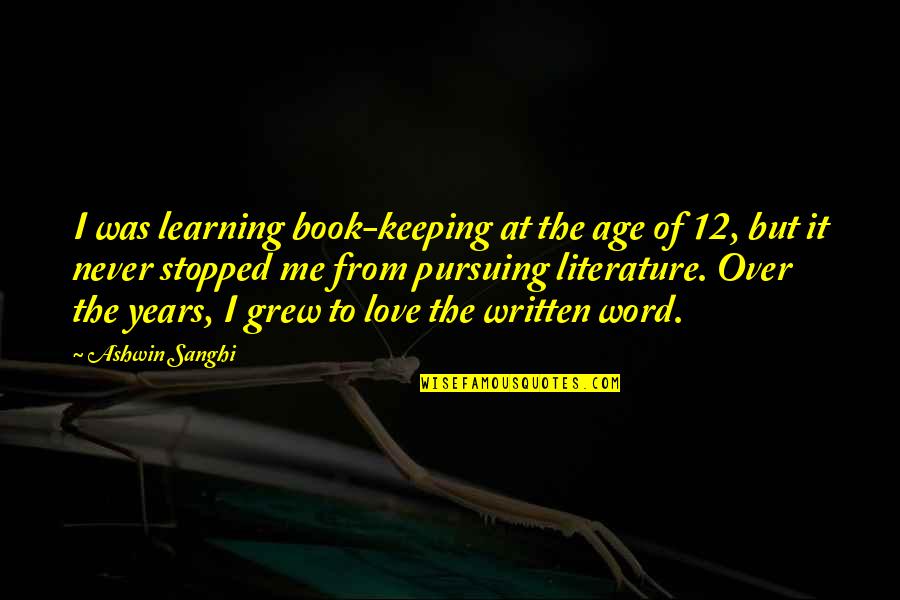 Never Stopped Quotes By Ashwin Sanghi: I was learning book-keeping at the age of Never Stopped Quotes By Ashwin Sanghi: I was learning book-keeping at the age of