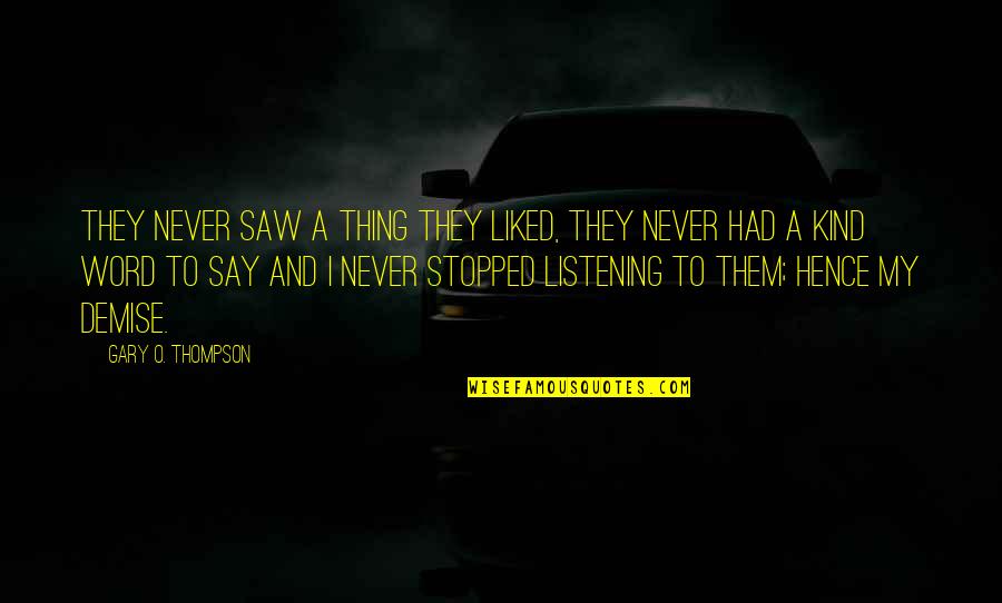 Never Stopped Quotes By Gary O. Thompson: They never saw a thing they liked, they Never Stopped Quotes By Gary O. Thompson: They never saw a thing they liked, they