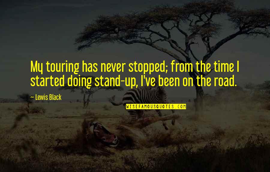 Never Stopped Quotes By Lewis Black: My touring has never stopped; from the time Never Stopped Quotes By Lewis Black: My touring has never stopped; from the time