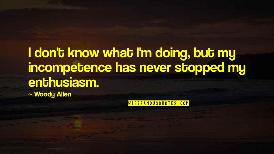 Never Stopped Quotes By Woody Allen: I don't know what I'm doing, but my