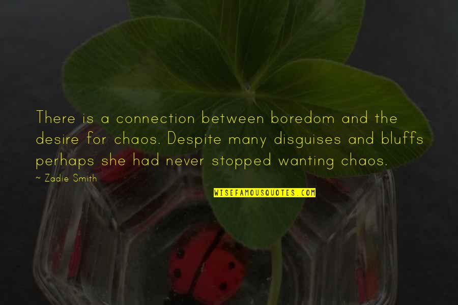 Never Stopped Quotes By Zadie Smith: There is a connection between boredom and the Never Stopped Quotes By Zadie Smith: There is a connection between boredom and the