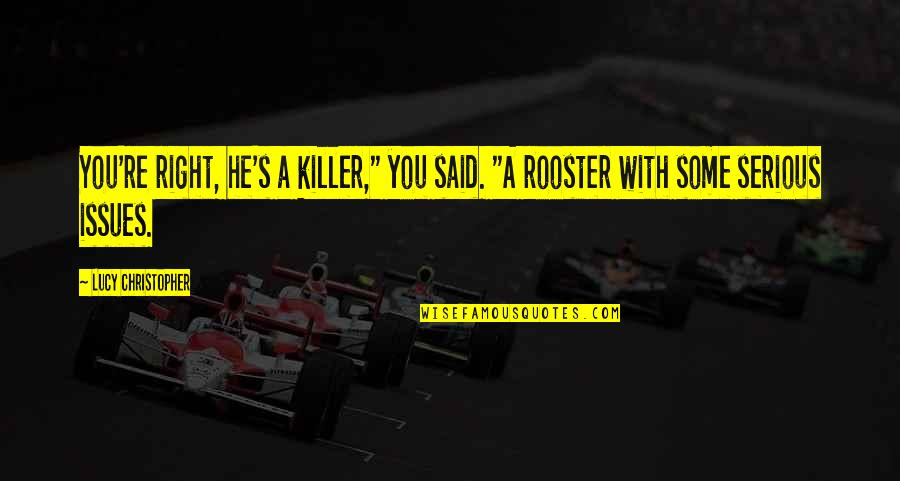 Never Stopping Quotes By Lucy Christopher: You're right, he's a killer," you said. "A Never Stopping Quotes By Lucy Christopher: You're right, he's a killer," you said. "A
