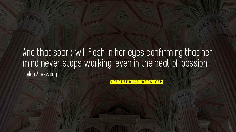 Never Stops Quotes By Alaa Al Aswany: And that spark will flash in her eyes