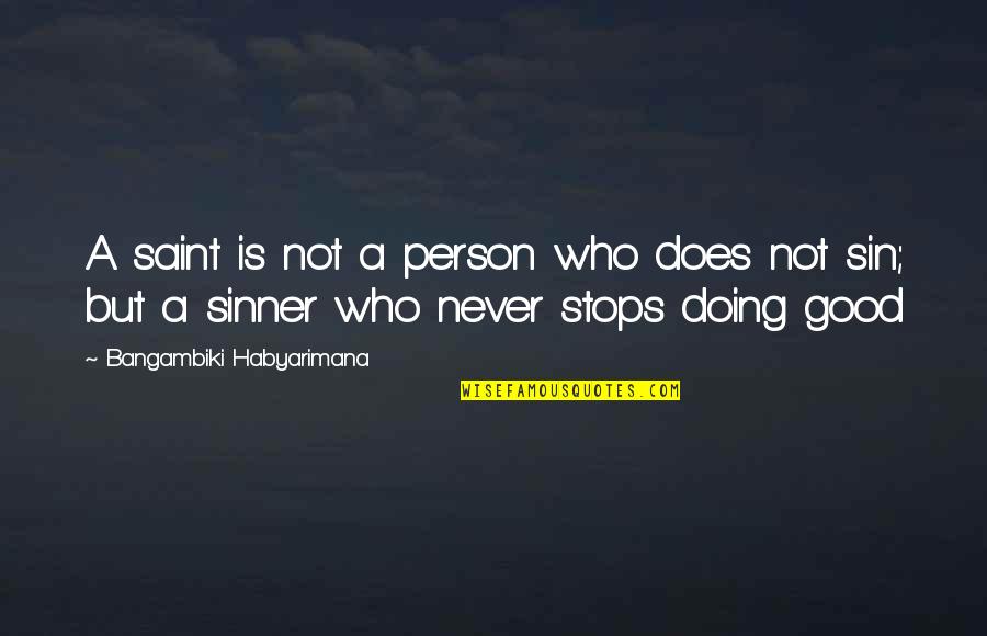 Never Stops Quotes By Bangambiki Habyarimana: A saint is not a person who does