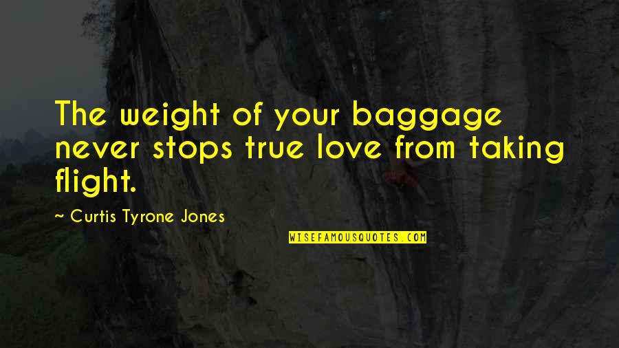 Never Stops Quotes By Curtis Tyrone Jones: The weight of your baggage never stops true