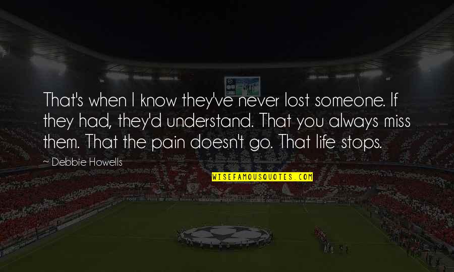 Never Stops Quotes By Debbie Howells: That's when I know they've never lost someone.