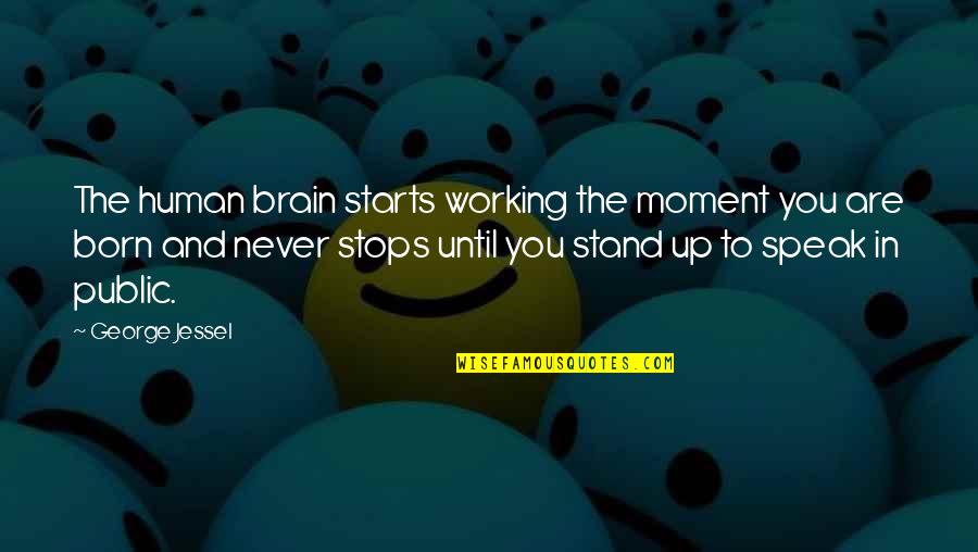 Never Stops Quotes By George Jessel: The human brain starts working the moment you