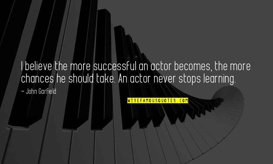 Never Stops Quotes By John Garfield: I believe the more successful an actor becomes,