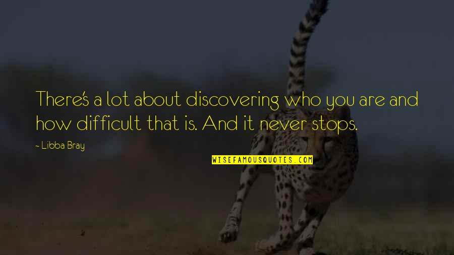 Never Stops Quotes By Libba Bray: There's a lot about discovering who you are