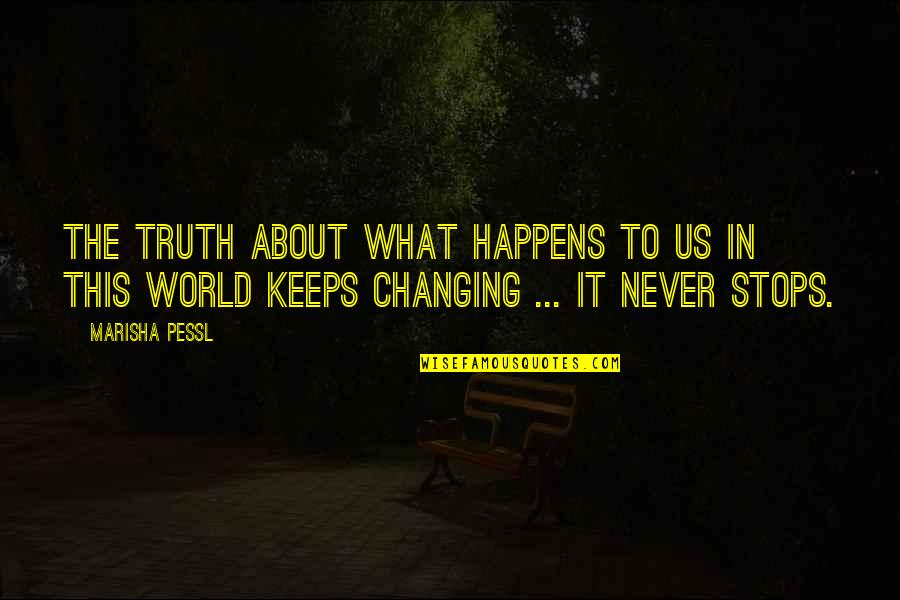 Never Stops Quotes By Marisha Pessl: The truth about what happens to us in