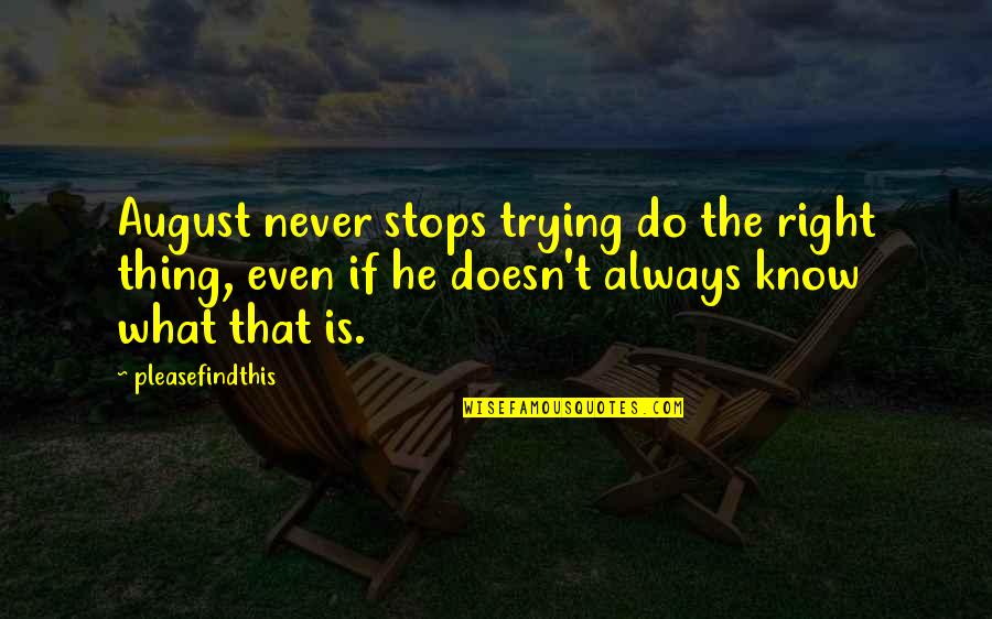 Never Stops Quotes By Pleasefindthis: August never stops trying do the right thing,