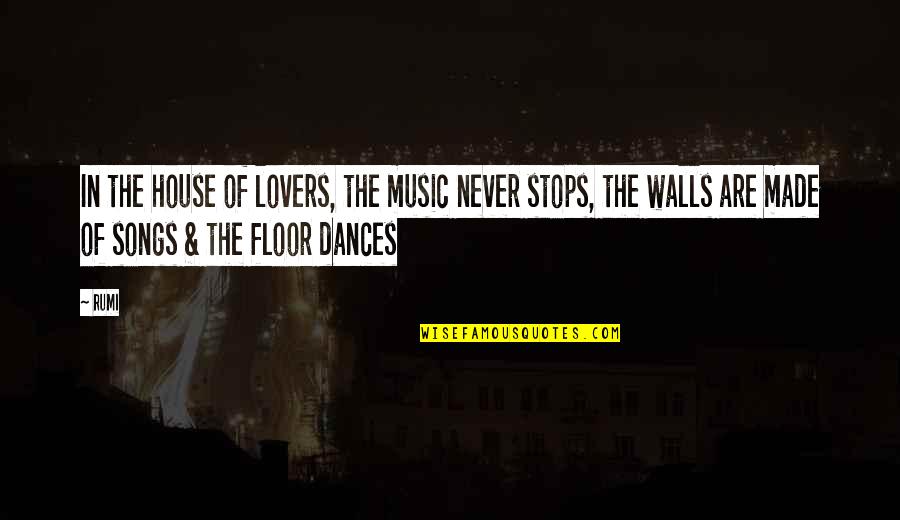 Never Stops Quotes By Rumi: In the house of lovers, the music never