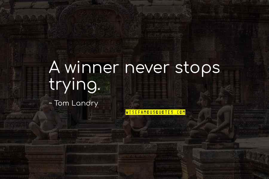 Never Stops Quotes By Tom Landry: A winner never stops trying.