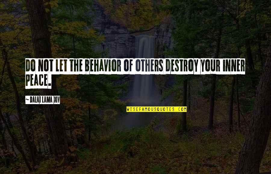 Never Stressing Quotes By Dalai Lama XIV: Do not let the behavior of others destroy