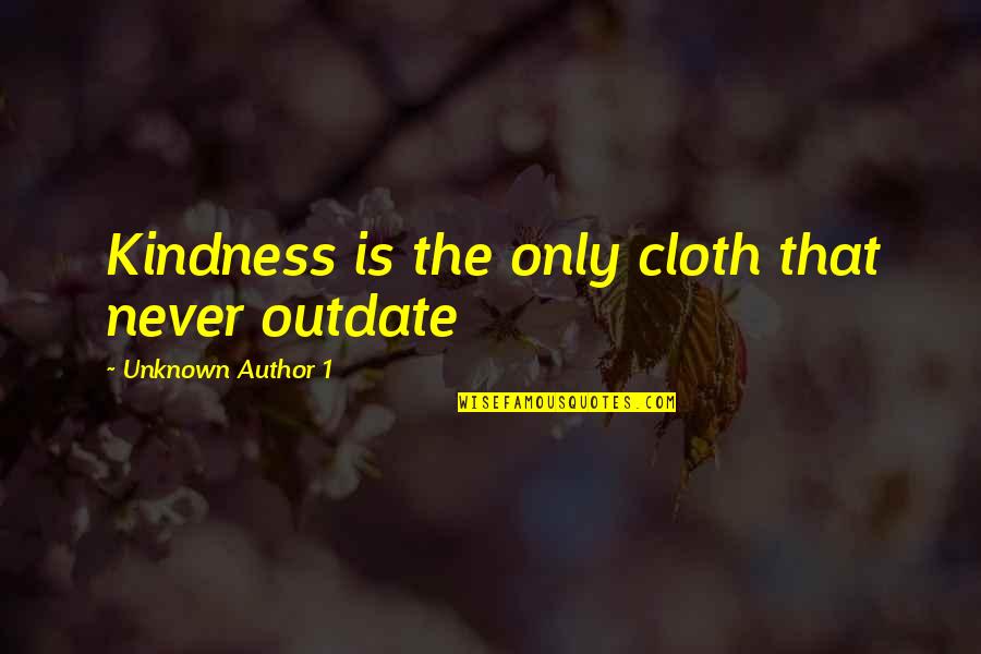 Never Stressing Quotes By Unknown Author 1: Kindness is the only cloth that never outdate