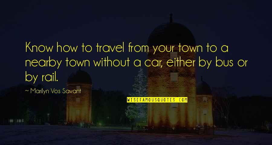 Never Suffer Alone Quotes By Marilyn Vos Savant: Know how to travel from your town to