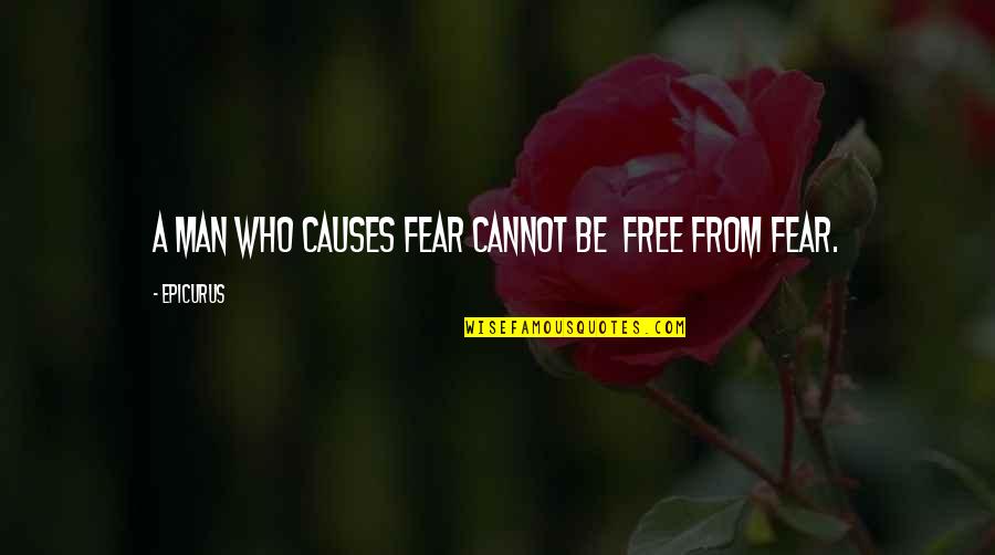 Never Surrender Churchill Quotes By Epicurus: A man who causes fear cannot be free