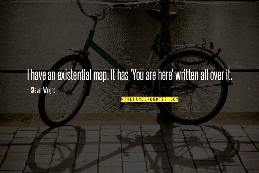Never Surrender Churchill Quotes By Steven Wright: I have an existential map. It has 'You