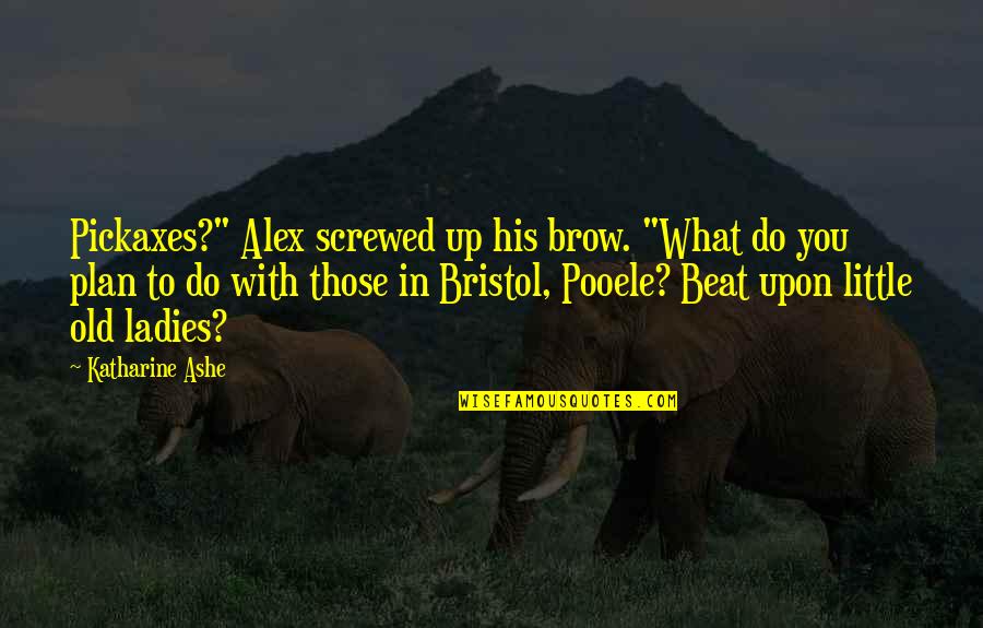 Never Surrender Movie Quotes By Katharine Ashe: Pickaxes?" Alex screwed up his brow. "What do Never Surrender Movie Quotes By Katharine Ashe: Pickaxes?" Alex screwed up his brow. "What do