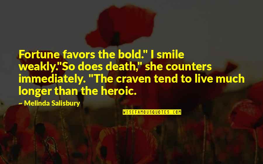 Never Surrender Movie Quotes By Melinda Salisbury: Fortune favors the bold." I smile weakly."So does Never Surrender Movie Quotes By Melinda Salisbury: Fortune favors the bold." I smile weakly."So does