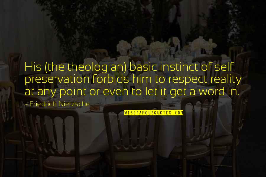 Never Take Anyone Granted Quotes By Friedrich Nietzsche: His (the theologian) basic instinct of self preservation Never Take Anyone Granted Quotes By Friedrich Nietzsche: His (the theologian) basic instinct of self preservation