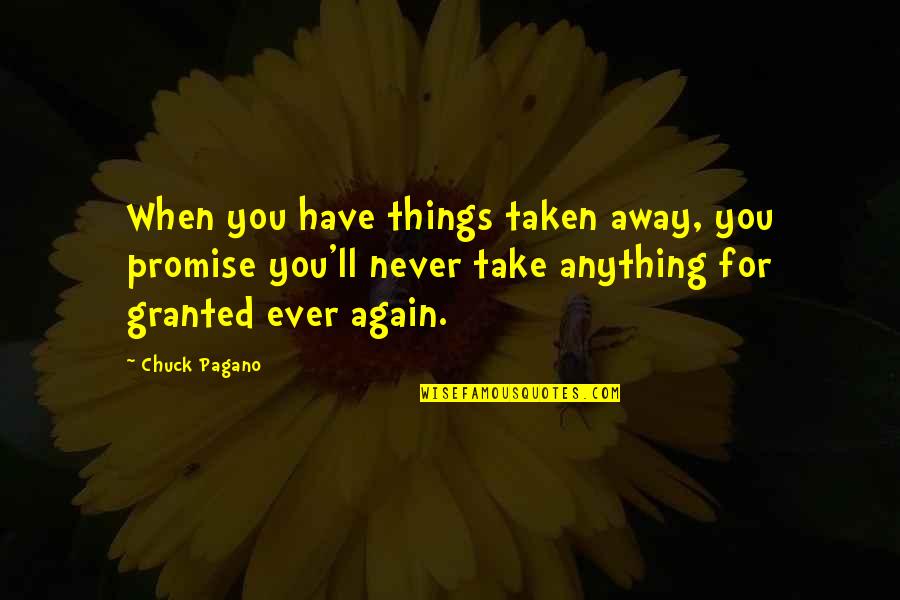 Never Take Anything For Granted Quotes By Chuck Pagano: When you have things taken away, you promise