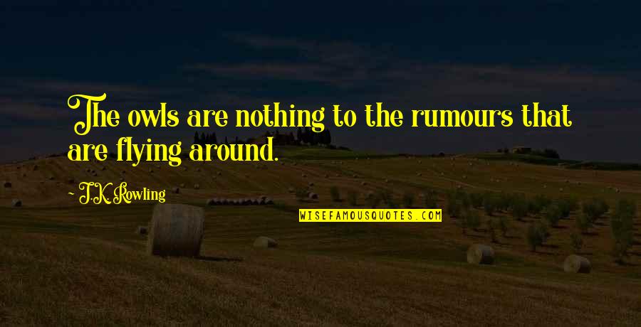 Never Take Family For Granted Quotes By J.K. Rowling: The owls are nothing to the rumours that Never Take Family For Granted Quotes By J.K. Rowling: The owls are nothing to the rumours that