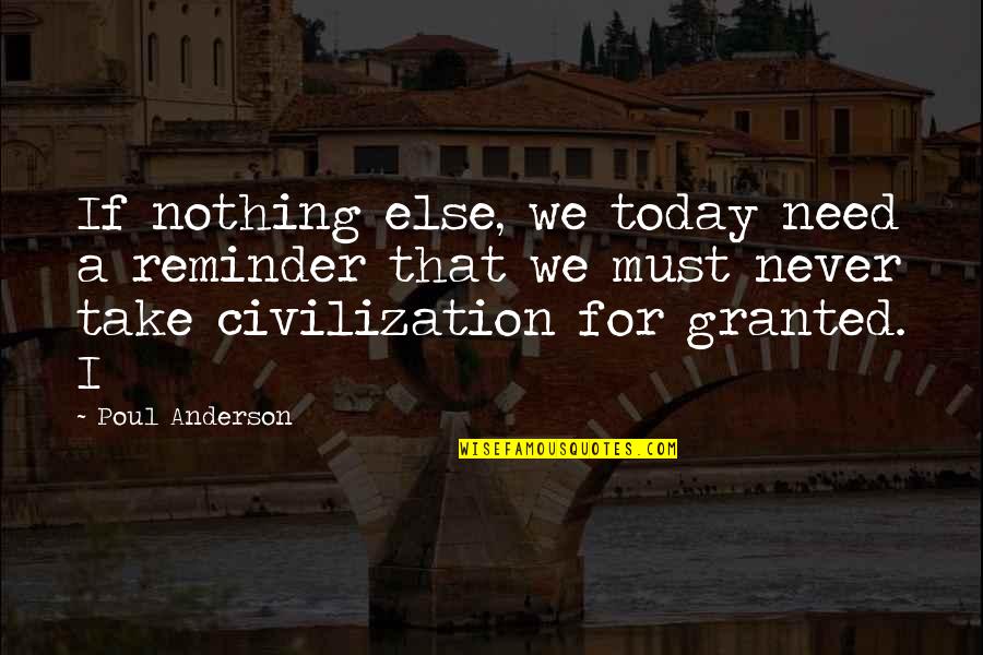Never Take For Granted Quotes By Poul Anderson: If nothing else, we today need a reminder