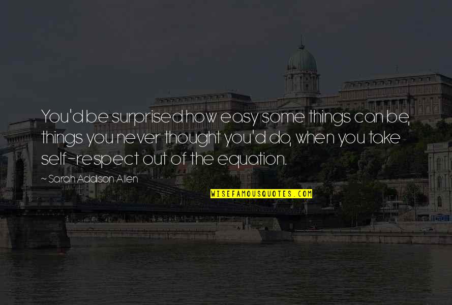 Never Take It Easy Quotes By Sarah Addison Allen: You'd be surprised how easy some things can