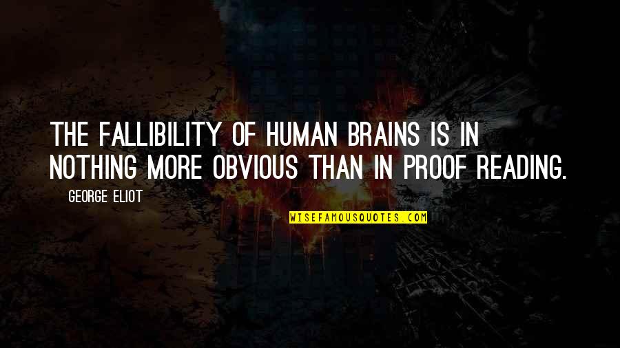 Never Take Kindness For Weakness Quotes By George Eliot: The fallibility of human brains is in nothing