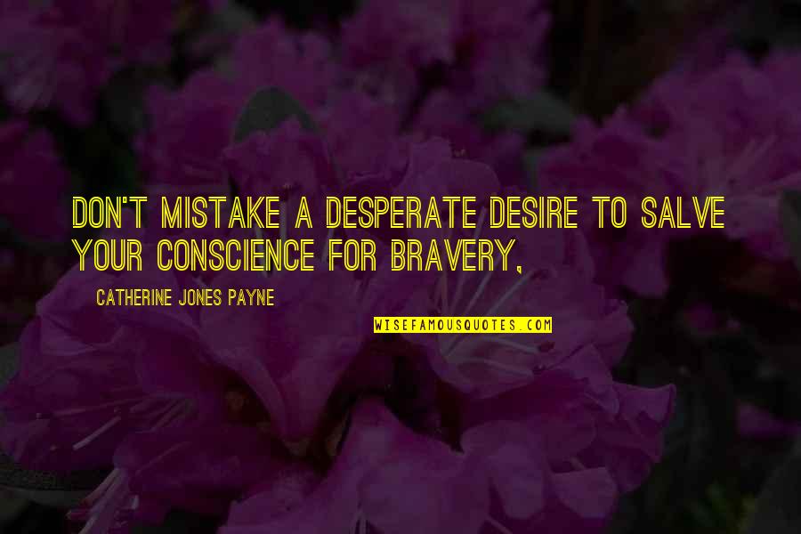 Never Take Someone For Granted Quotes By Catherine Jones Payne: Don't mistake a desperate desire to salve your