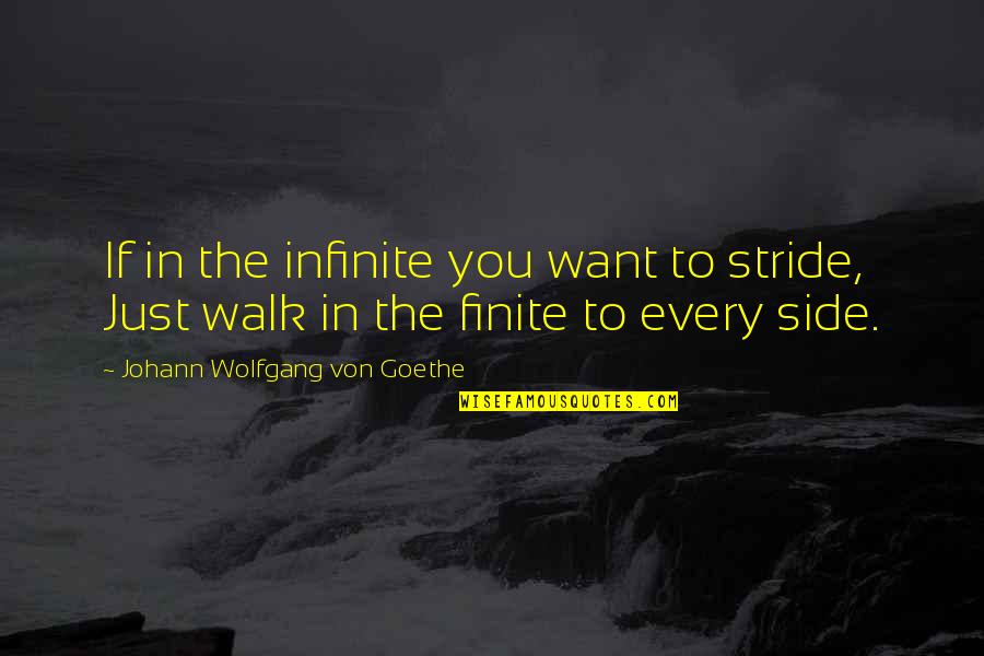 Never Take Someone For Granted Quotes By Johann Wolfgang Von Goethe: If in the infinite you want to stride,