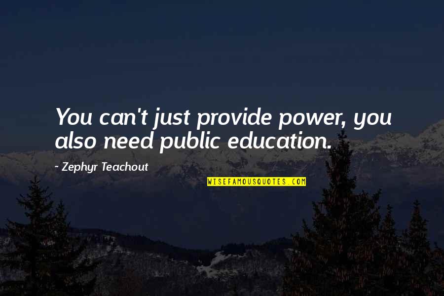 Never Take The Easy Road Quotes By Zephyr Teachout: You can't just provide power, you also need