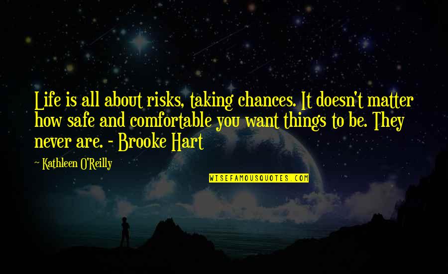 Never Taking Risks Quotes By Kathleen O'Reilly: Life is all about risks, taking chances. It