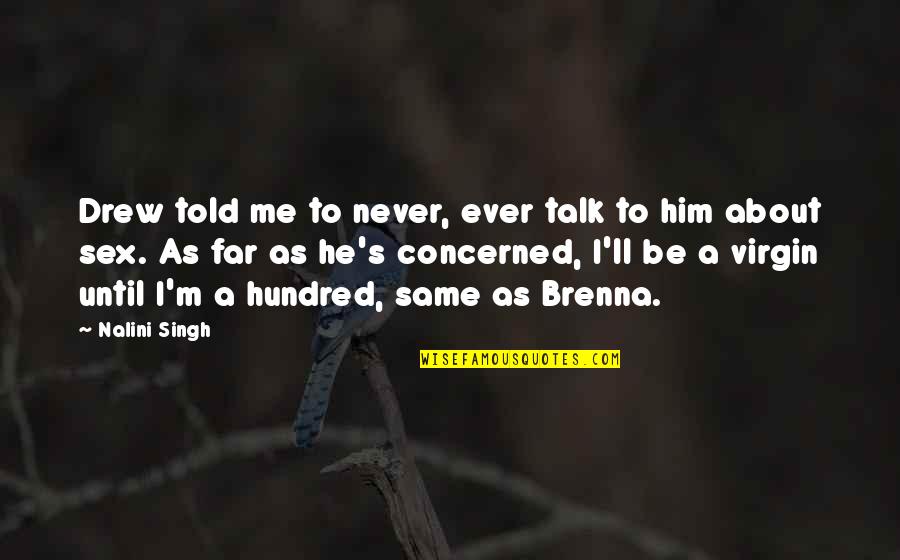 Never Talk To Me Quotes By Nalini Singh: Drew told me to never, ever talk to
