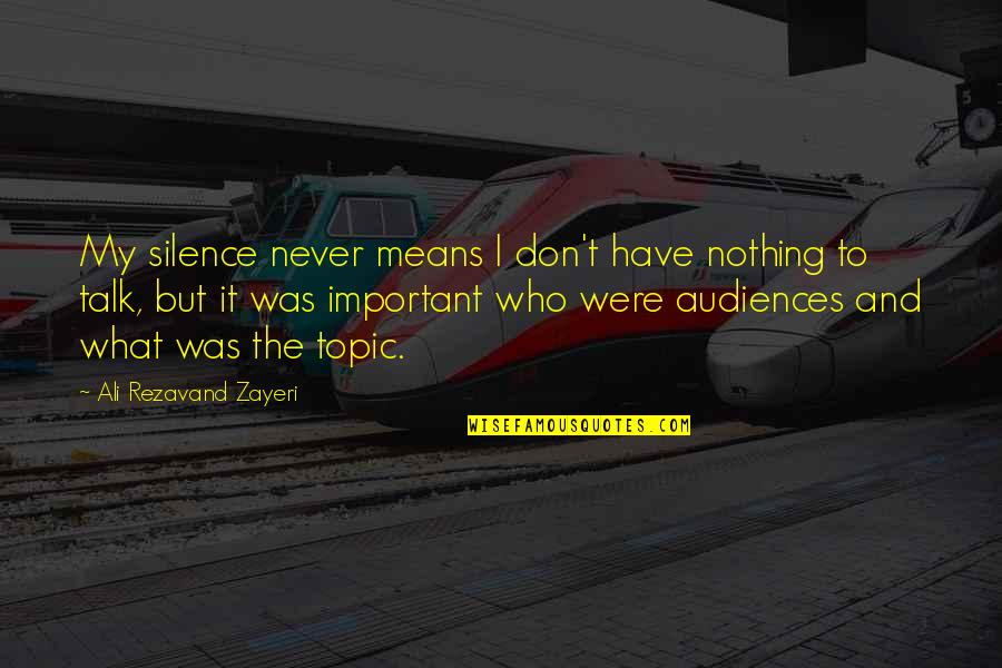 Never Talk Too Much Quotes By Ali Rezavand Zayeri: My silence never means I don't have nothing