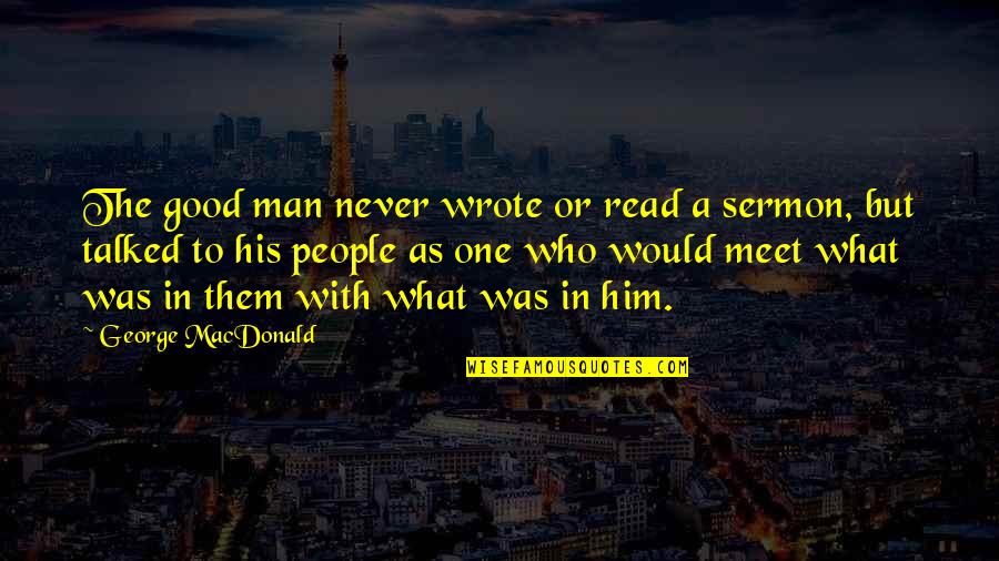 Never Talked Quotes By George MacDonald: The good man never wrote or read a