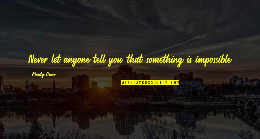 Never Tell Anyone Quotes By Monty Oum: Never let anyone tell you that something is