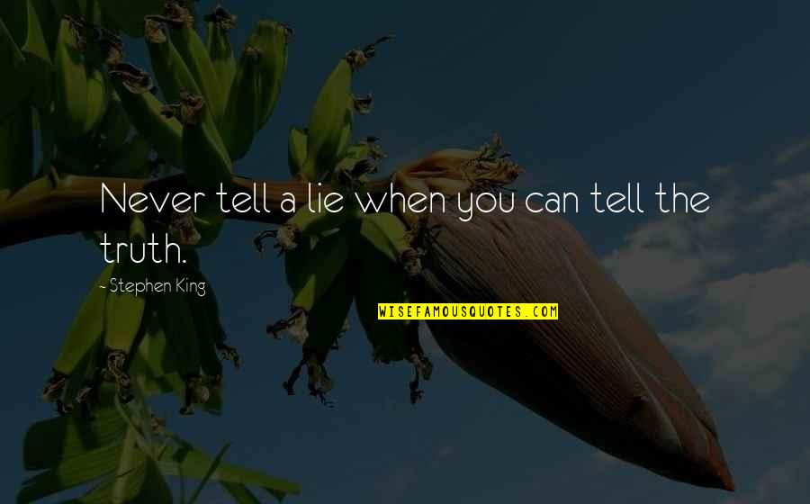 Never Tell Lie Quotes By Stephen King: Never tell a lie when you can tell